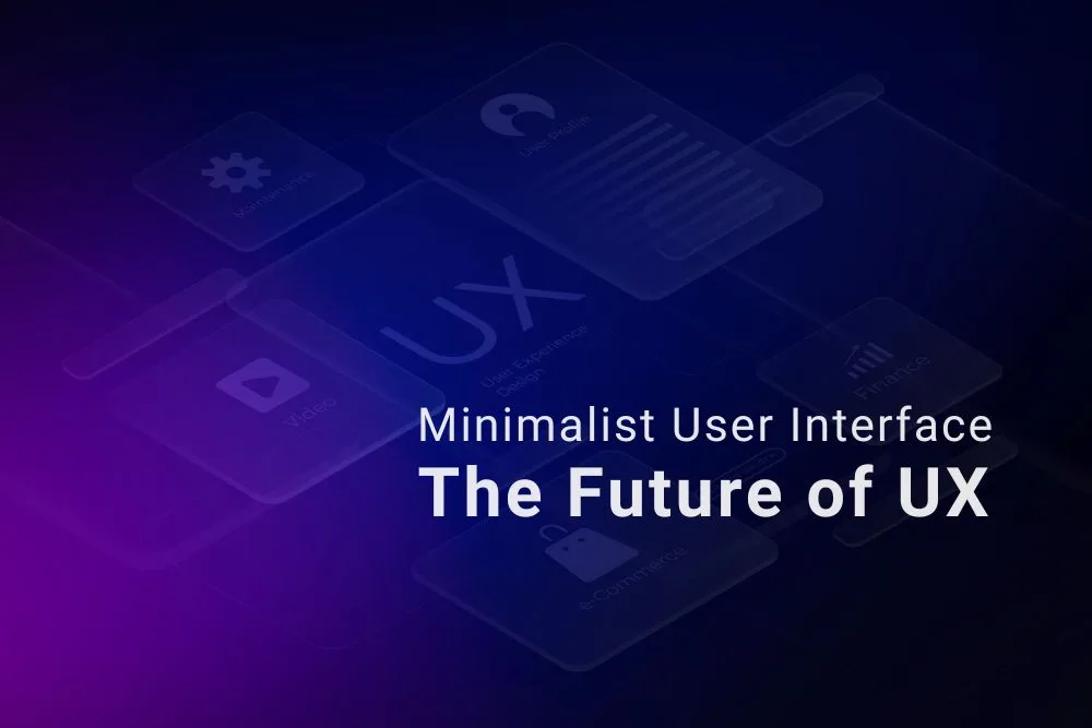 Why Minimalist User Interface Design is the Future of UX